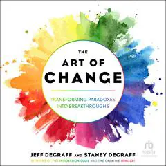The Art of Change: Transforming Paradoxes into Breakthroughs Audibook, by Jeff DeGraff