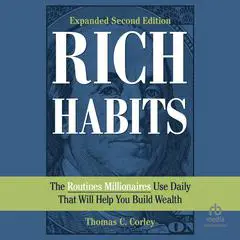 Rich Habits: The Routines Millionaires Use Daily That Will Help You Build Wealth (2nd Edition) Audibook, by Thomas C. Corley