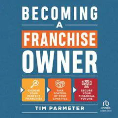 Becoming a Franchise Owner: Entrepreneur Quick Guide Audibook, by Tim Parmeter