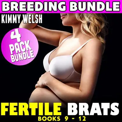 Fertile Brats : 4 Pack Bundle Books 9 - 12 (Breeding Age Gap Pregnancy Erotica) Audibook, by Kimmy Welsh