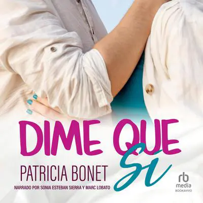 Dime que sí 'Say Yes' Audibook, by Patricia Bonet