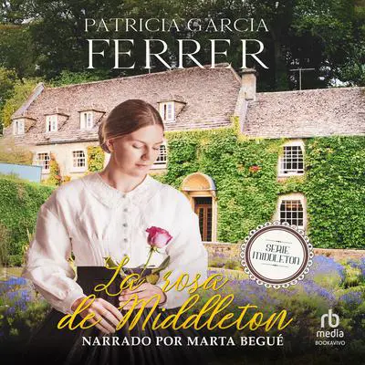La rosa de Middleton 'The Rose of Middleton': Novela romántica histórica Audibook, by Patricia García Ferrer