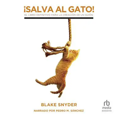 ¡Salva al gato! 'Save the Cat!: El libro definitivo para la creación de un guión Audibook, by Blake Snyder