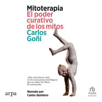 Mitoterapia. 'Mythotherapy:': El poder curativo de los mitos 'The Healing Power of Myths' Audibook, by Carlos Goni