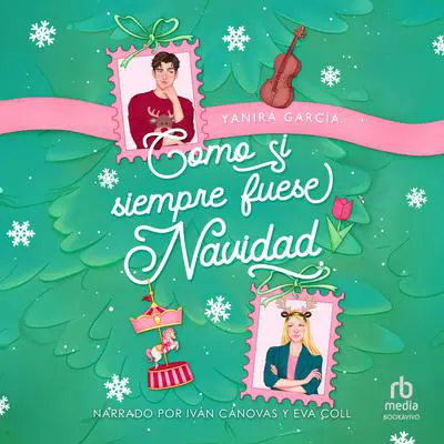 Como si siempre fuese Navidad 'As If It Were Always Christmas' Audibook, by Yanira García
