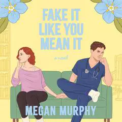 Fake It Like You Mean It Audibook, by Megan Murphy