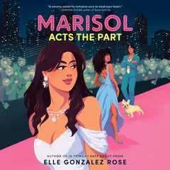 Marisol Acts the Part Audibook, by Elle Gonzalez Rose