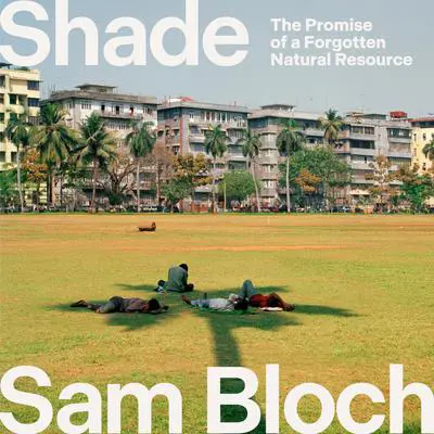Shade: The Promise of a Forgotten Natural Resource Audibook, by Samuel Bloch