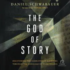 The God of Story: Discovering the Narrative of Scripture Through the Language of Storytelling Audibook, by Daniel Schwabauer