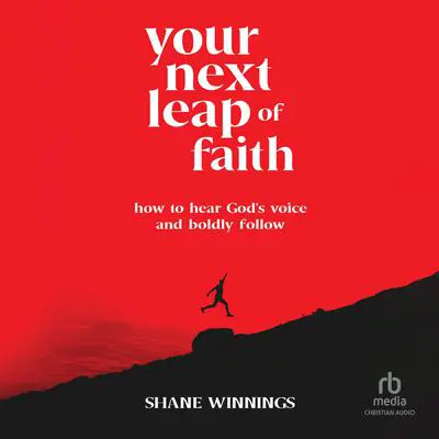 Your Next Leap of Faith: How to Hear God's Voice and Boldly Follow Audibook, by Shane Winnings