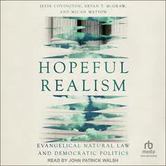 Hopeful Realism: Evangelical Natural Law and Democratic Politics Audibook, by Jesse Covington