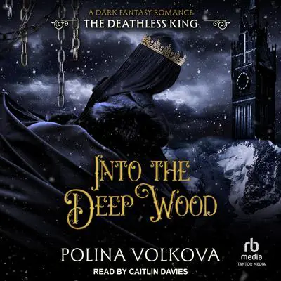 Into the Deep Wood: The Deathless King Audibook, by Polina Volkova