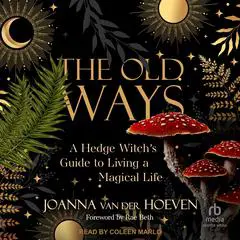 The Old Ways: A Hedge Witch's Guide to Living a Magical Life Audibook, by Joanna van der Hoeven