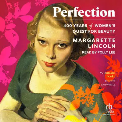 Perfection: 400 Years of Women's Quest for Beauty Audibook, by Margarette Lincoln