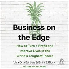 Business on the Edge: How to Turn a Profit and Improve Lives in the World’s Toughest Places Audibook, by Viva Ona Bartkus