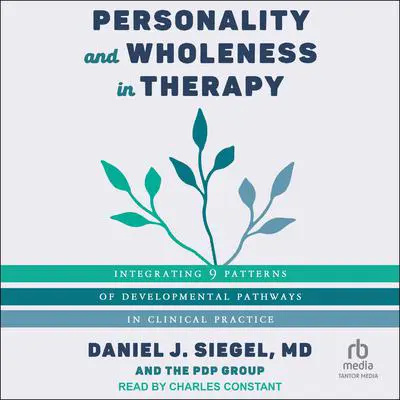 Personality and Wholeness in Therapy: Integrating 9 Patterns of Developmental Pathways in Clinical Practice Audibook, by Daniel J. Siegel