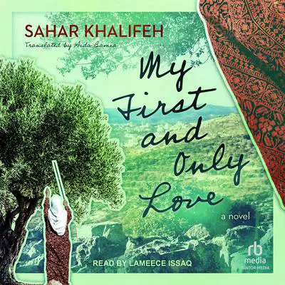 My First and Only Love: A Novel Audibook, by Sahar Khalifeh