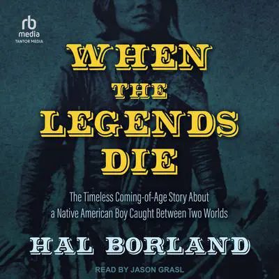 When the Legends Die: The Timeless Coming-of-Age Story about a Native American Boy Caught Between Two Worlds Audibook, by Hal Borland