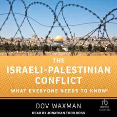 The Israeli-Palestinian Conflict: What Everyone Needs to Know® Audibook, by Dov Waxman