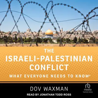 The Israeli-Palestinian Conflict: What Everyone Needs to Know® Audibook, by Dov Waxman
