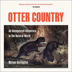 Otter Country: An Unexpected Adventure in the Natural World Audibook, by Miriam Darlington