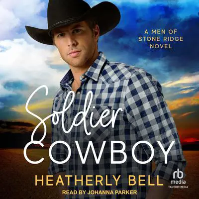 Soldier Cowboy: A Men of Stone Ridge Novel Audibook, by Heatherly Bell