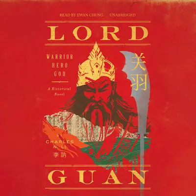Lord Guan: Warrior, Hero, God; A Historical Novel Audibook, by Charles N. Li