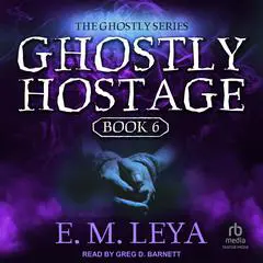 Ghostly Hostage Audibook, by E.M. Leya