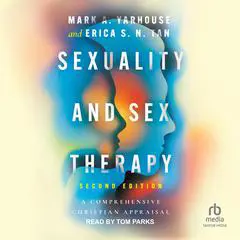 Sexuality and Sex Therapy: A Comprehensive Christian Appraisal, Second Edition Audibook, by Mark Yarhouse