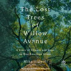 The Lost Trees of Willow Avenue: A Story of Climate and Hope on One American Street Audibook, by Mike Tidwell
