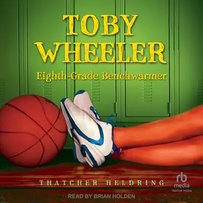 Toby Wheeler: Eighth-Grade Benchwarmer Audibook, by Thatcher Heldring