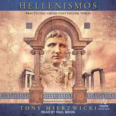 Hellenismos: Practicing Greek Polytheism Today Audibook, by Tony Mierzwicki