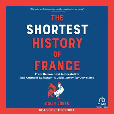 The Shortest History of France: From Roman Gaul to Revolution and Cultural Radiance―A Global Story for Our Times Audibook, by Colin Jones