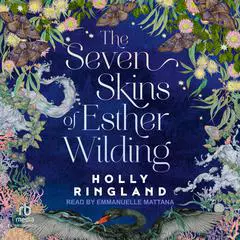 The Seven Skins of Esther Wilding Audibook, by Holly Ringland