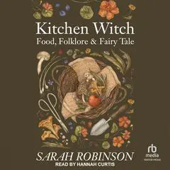 Kitchen Witch: Food, Folklore & Fairy Tale Audibook, by Sarah Robinson