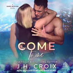 Come To Me Audibook, by J. H. Croix
