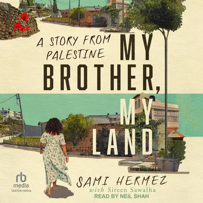 My Brother, My Land: A Story from Palestine Audibook, by Sami Hermez