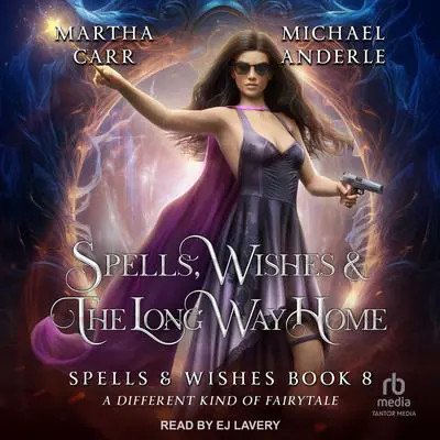 Spells, Wishes, & the Long Way Home Audibook, by Michael Anderle