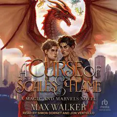 A Curse of Scales and Flame: A Magic and Marvels Novel Audibook, by Max Walker