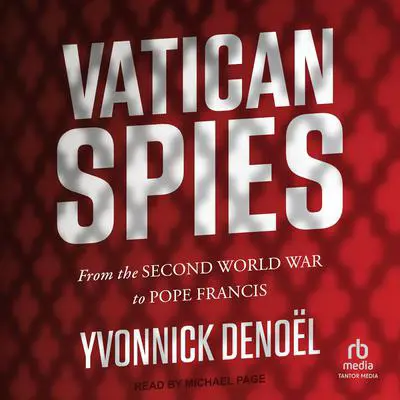 Vatican Spies: From the Second World War to Pope Francis Audibook, by Yvonnick Denoël