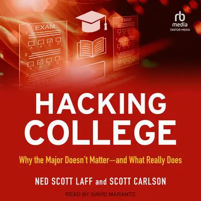 Hacking College: Why the Major Doesn't Matter―and What Really Does Audibook, by Ned Scott Laff