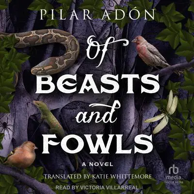 Of Beasts and Fowls Audibook, by Pilar Adón