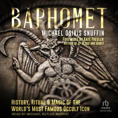 Baphomet: History, Ritual & Magic of the World's Most Famous Occult Icon Audibook, by Michael Osiris Snuffin