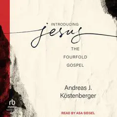 Introducing Jesus: The Fourfold Gospel Audibook, by Andreas J. Köstenberger