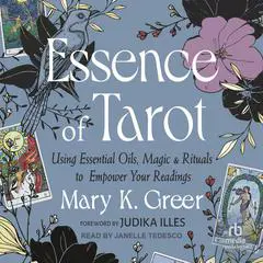 Essence of Tarot: Using Essential Oils, Magic, and Rituals to Empower Your Readings Audibook, by Mary K. Greer
