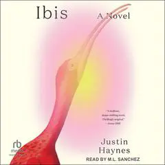 Ibis: A Novel Audibook, by Justin Haynes