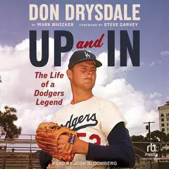 Don Drysdale: Up and In: The Life of a Dodgers Legend Audibook, by Mark Whicker