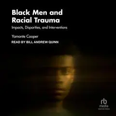Black Men and Racial Trauma: Impacts, Disparities, and Interventions Audibook, by Yamonte Cooper