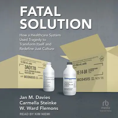 Fatal Solution: How a Healthcare System Used Tragedy to Transform Itself and Redefine Just Culture Audibook, by Jan M. Davies