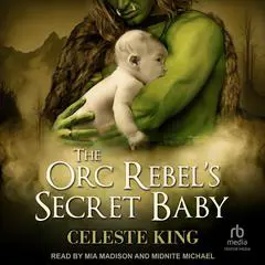 The Orc Rebel's Secret Baby Audibook, by Celeste King